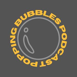 Popping Bubbles Podcast