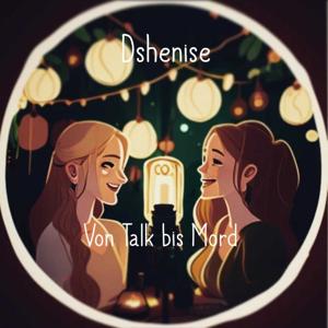 Dshenise - von Talk bis Mord