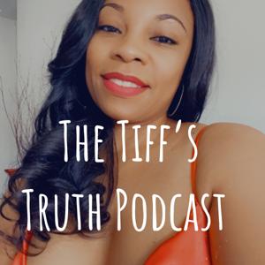 The Tiff’s Truth Podcast