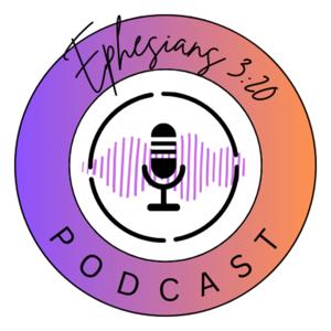 Ephesians 3:20 Podcast
