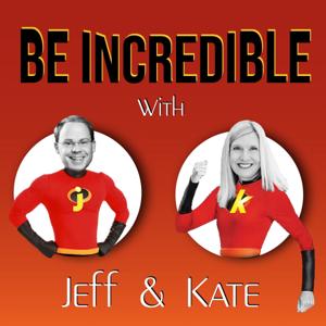 Be Incredible with Jeff & Kate