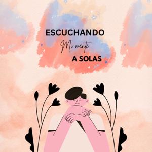ESCUCHANDO MI MENTE A SOLAS