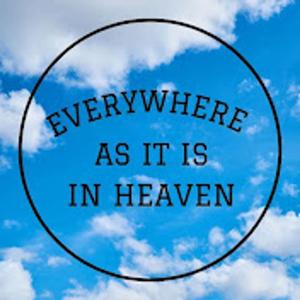 Everywhere As it is in Heaven