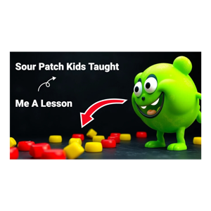 The Sour Patch Kids Life Lesson