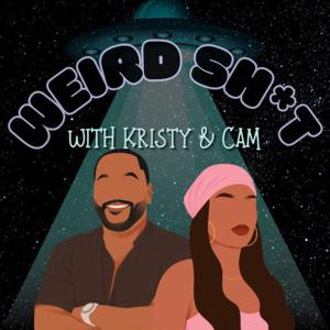 Weird Sh*t With Kristy and Cam
