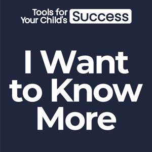 I Want to Know More - Tools for Your Child's Success