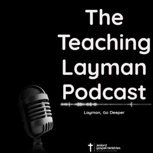 The Teaching Layman Podcast