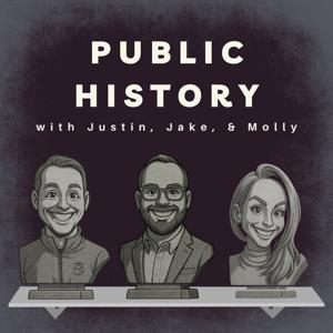 Public History with Justin, Jake, and Molly