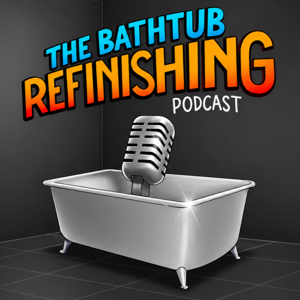 The Bathtub Refinishing Podcast