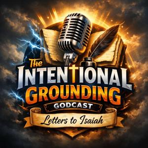 The Intentional Grounding Godcast - Letters to Isaiah