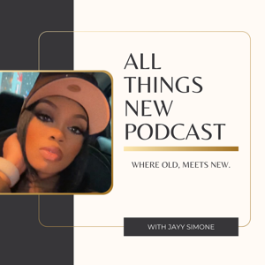 All Things New with Jayy Simone