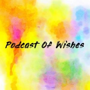 Podcast Of Wishes