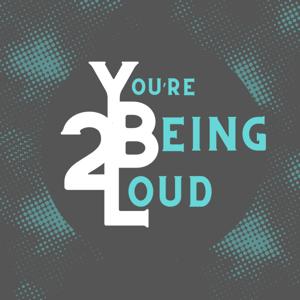 You're Being Too Loud