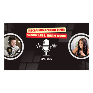 Reclaiming Your Time: Work Less, Earn More