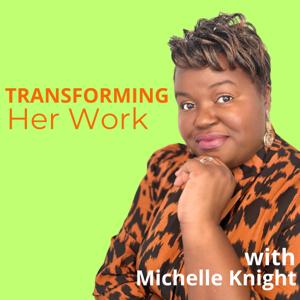 Transforming Her Work