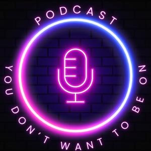 Podcast you DON'T want to be on