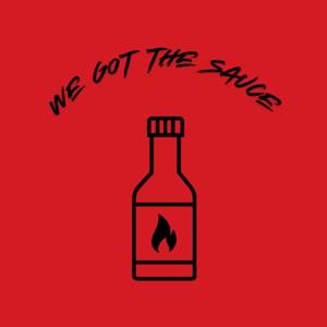 We Got The Sauce