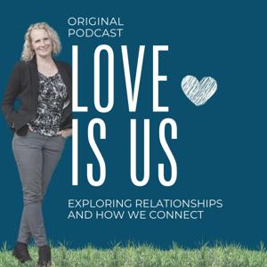 Love Is Us: Exploring Relationships and How We Connect