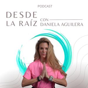 DESDE LA RAÍZ con Daniela Aguilera