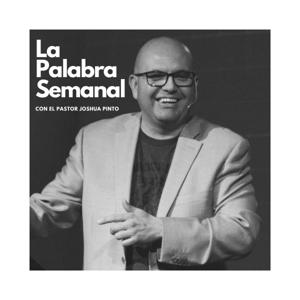La Palabra Semanal Con El Pastor Joshua Pinto