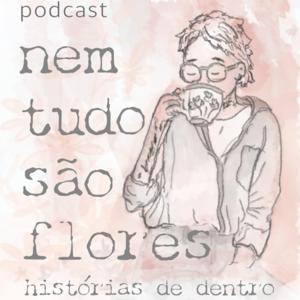 Nem tudo são flores - Histórias de dentro