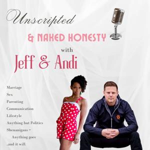 UnScripted & Naked Honesty with Jeff & Andi