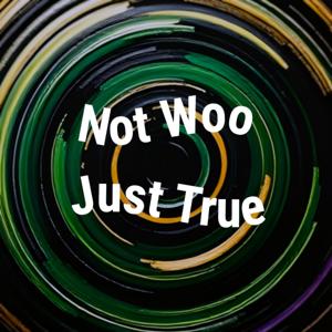 It's Not Woo, It's Just True