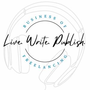 Business of Freelance Writing: A Live Write Publish Podcast