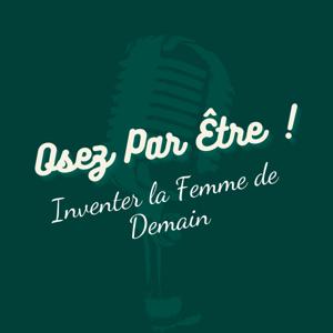 Osez Par Être ! Inventer la Femme de Demain