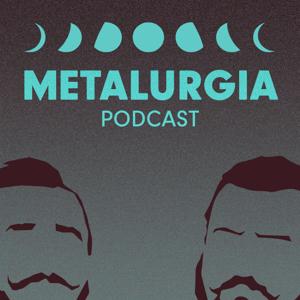 Metalurgia Podcast
