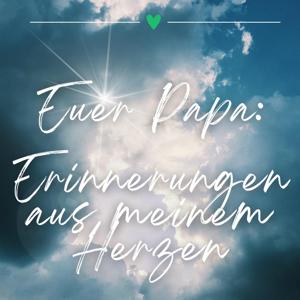 Euer Papa: Erinnerungen aus meinem Herzen