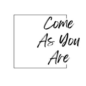 Come As You Are Podcast