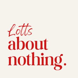 Lotts About Nothing
