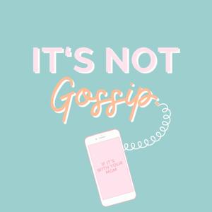 It's Not Gossip