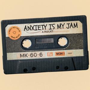 Anxiety Is My Jam