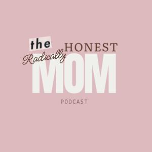 The Radically Honest Mom Podcast