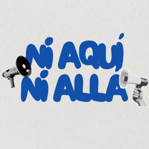 Ni Aquí, Ni Allá