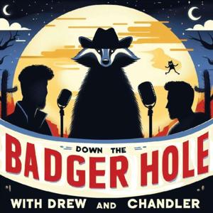 Down The Badger Hole with Drew and Chandler