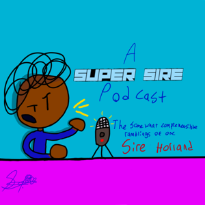 A Super Sire Podcast: The Somewhat Comprehensible Ramblings of One Sire Holland