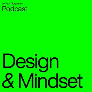 Design & Mindset — by Xavi Nogueres
