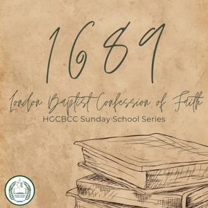 1689 London Baptist Confession of Faith: HGCBCC Sunday School Series