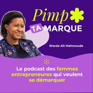 Pimp ta marque, le podcast des entrepreneures qui veulent se démarquer !