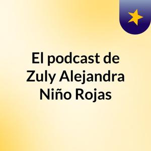 El podcast de Zuly Alejandra Niño Rojas