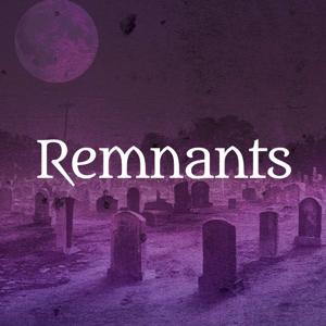 Remnants: A Paranormal Podcast