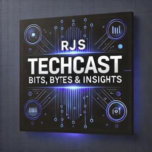 RJS TechCast – Bits, Bytes & Insights