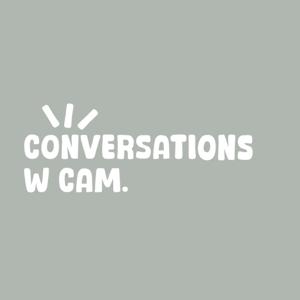 Conversations w Cam.