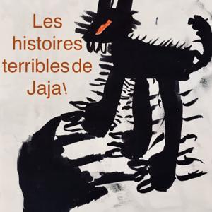 Les histoires terribles de Jaja