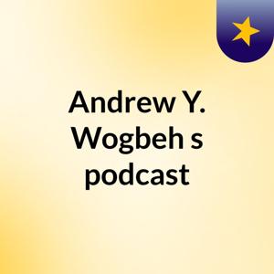 Andrew Y. Wogbeh's podcast