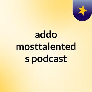 addo mosttalented's podcast