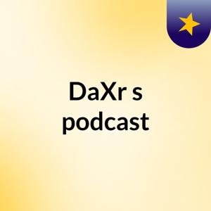 DaXr's podcast